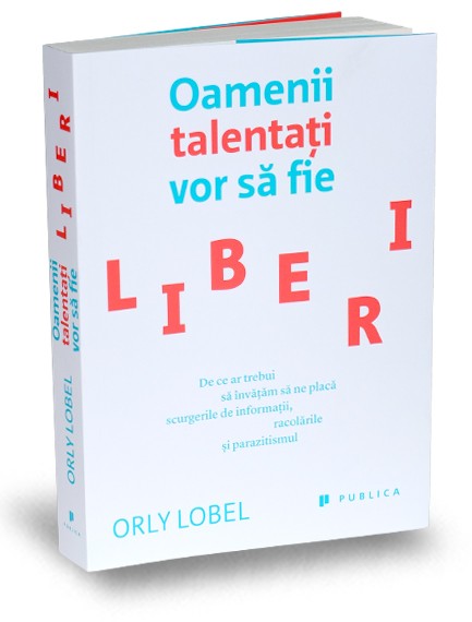 Oamenii talentaţi vor să fie liberi