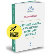 O istorie morală a politicilor monetare și fiscale — carte cu autograf — cantitate limitată