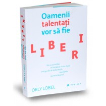 Oamenii talentaţi vor să fie liberi