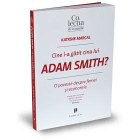 Cine i-a gătit cina lui Adam Smith?