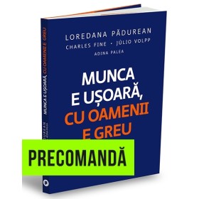 Munca e ușoară, cu oamenii e greu