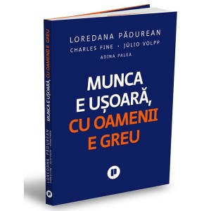Munca e ușoară, cu oamenii e greu
