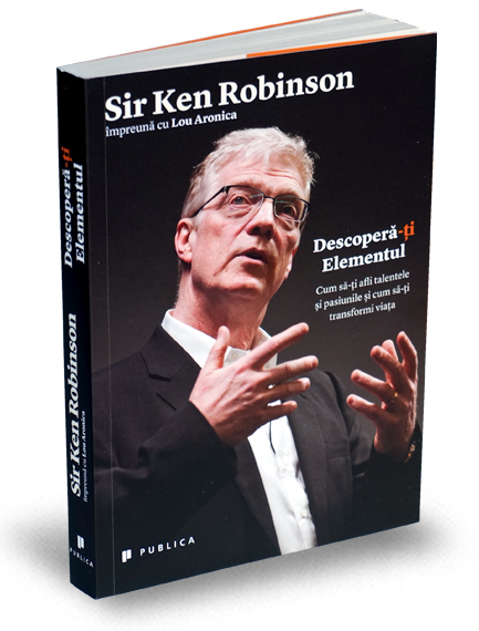 Descoperă-ți Elementul de Sir Ken Robinson | Editura Publica